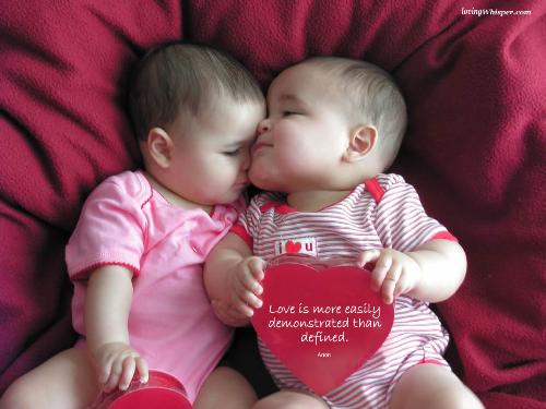 Love - Love is more easily demonstrated than defined.