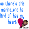 a marine has my heart - there&#039;s this Marine and he kind of has my heart