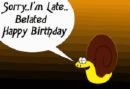 A belated birthday greeting! - This is a picture of a worm with a beltaed birthday greeting.  
