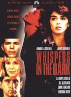 Whispers In The Dark  - A psychiatrist is helping a patient who has a submissive and very satisfying sexual relationship with her lover.

Stars Annabella Sciorra, Jill Clayburgh, John Leguizamo, Anthony LaPaglia and Alan Alda