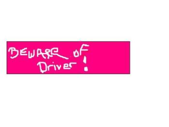 My Official Bumper Sticker -  I am not such a bad driver..just that I cant always seem to stay on my side of the road..Sometimes I think it&#039;s just the natural way of the car and not my driving..can that be? LOL
