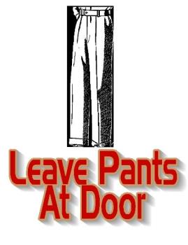 No shirt no shoes no pants - Leave your pants at the door
