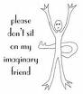 Please don&#039;t sit on my imaginary friend - I guess everyone had an imaginary friend. Someone that consoles us, makes us happy, and plays with us when no one is around.
