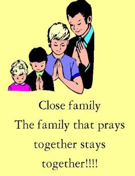 Close Family - Close family
The family that prays together stays together!!!!