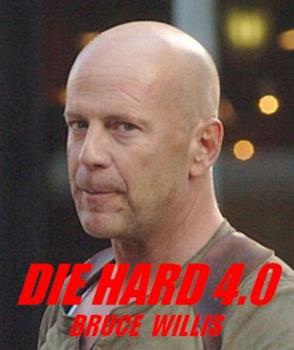 Die Hard 4.0 - Starring Bruce Wilis