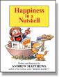 Happiness in a Nutshell by Andrew Matthews - Happiness in a Nutshell written by Andrew Matthews