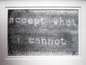 Accept what i cannot change - Acceptance is a blessing