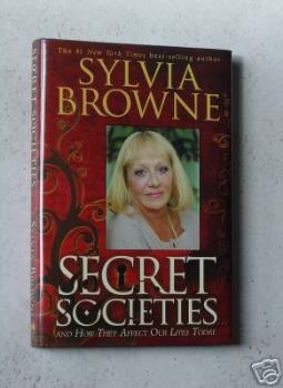 Secret societies_Sylvia Browne - The Concept
Essentially the book is a several hundred page adventure into creative conspiracy theories. Sylvia takes a lot of what we know to be true and challenges it based upon involvement from other organizations and societies. She questions whether things were truly done the way textbooks say they were done, such as in American history. By examining these secret societies and organizations through her spirit guide, FRANCINE, she attempts to show the REAL story of what happened from a first hand account.

The book also questions a lot of the different aspects of the New Testament, and other areas of the bible. I myself seeing the bible as something as worthwhile as milking male donkeys in hopes of producing chocolate, thought this area to be somewhat interesting. The major problem is that Sylvia really offers no basis for her thoughts. It comes down to be nothing more than opinion, rather than any real evidence for the beliefs. This of course discredits greatly what she is attempting to accomplish with the book. 