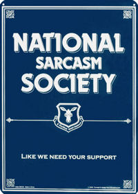 Sarcasm - Dry humor is my life!