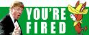 "You&#039;re fired!" - Losing a job is not easy...the coping with the loss is a big blow to the one concerned...so to prevent it, one must really be very good in what he&#039;s doing, lest he will be the next unemployed amidst us. 