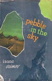 Pebble in the sky - Isaac Asimov&#039;s "Pebble in the sky" first edition cover