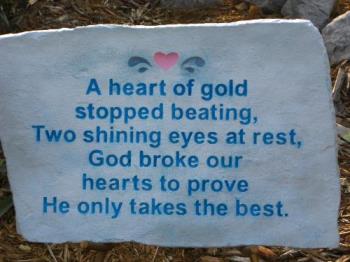 A Heart of Gold Stopped Beating - A Heart of Gold Stopped Beating was put by my dad's graveside, now in my mom's yard. A Heart of Gold Stopped Beating - A Heart of Gold Stopped Beating was put by my dad's graveside, now in my mom's yard.