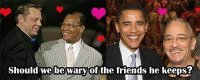 Obama and his Friends - Speaks for Itself!! Obama and his Friends - Speaks for Itself!!