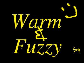 Warm & Fuzzy - Silly stories like this make me warm & fuzzy
Warm & Fuzzy - Silly stories like this make me warm & fuzzy