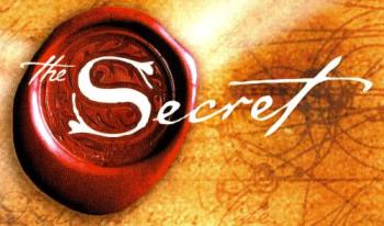 The secret. - The secret is in the Laws Of Attraction. How you master it will determine how the laws work in your favor or not.