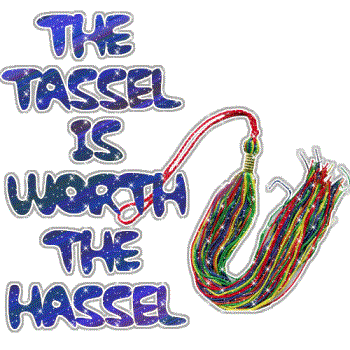 Tassel - The Tassel is DEFFINETLY worth the Hassel!
If you're wondering if you should further your education, stop wondering. Tassel - The Tassel is DEFFINETLY worth the Hassel!
If you're wondering if you should further your education, stop wondering.