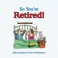 So you are retired! - I hate it when the government says that they are considering delaying our retirement age from sixty to sixty-five. so bad. I hate it