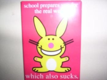 Life comment magnet - "School prepares you for the real world, which also sucks"