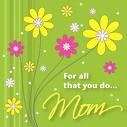 For all that you do, Mum - Mother is the greatest in the world. I love my mother more than anyone else.