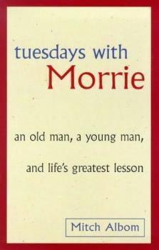Tuesdays With Morrie - Tuesdays with Morrie by Mitch Albom, a non-fiction, inspirational book.