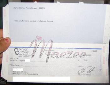 My Opinion Outpost payment proof! - Here&#039;s a picture of one of the many checks I&#039;ve received in the past from Opinion Outpost. I really love this survey site and I will gladly suggest it to ANYONE who&#039;s looking to make a little extra on the side. The minimum payout is only $5, too, which makes it totally easy to earn& actually receive a check in a decent amount of time. 