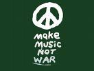 Music- Not War - we want music, not war.