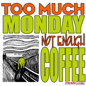Not enough coffee on Monday - Not enough coffee on Monday for discussion