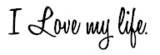 Love your life - Love your life because their might not be another life for you to live. 