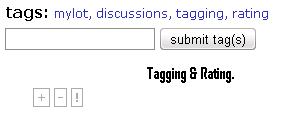 Tagging and Rating  - This is the example of mylot tagging and rating when it comes to mylot. I think it&#039;s fairly simple very simple and easy and I like the look of it. Mylot did do a very good job trying to make things understanding. For everyone. Well yeah whats your opinion. =]