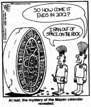 Mayan calander cartoon - I found this while looking for a picture of the Mayan calendar for a customer....I thought it really put things into perspective.