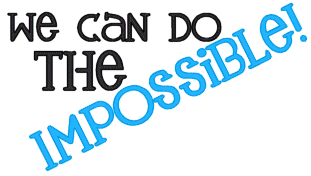 We Can Do The Impossible - YOu can do the Impossible with just little or no practice. 