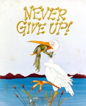 never give up - never give up never give in