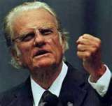 Billy Graham - He sure is pushing it down your throat when he screams.