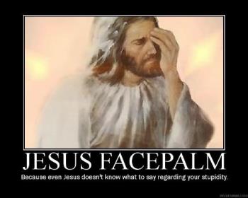 jesus facepalm - because even He can't believe or over look this one.