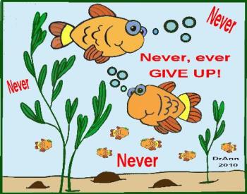 Yet Another Fishie That I Hope Did Not Get Away - Already this year is turning out fishy! I keep drawing these guys and trying to upload them, but something went wrong. Well, as this cartoon says, I "never, ever give up!"