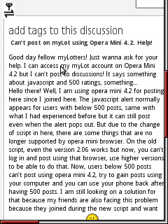 Posting using opera mini 4.2 - Users with at least 500 posts can still post with this browser during the new script. Users with less than 500 posts are facing problems.