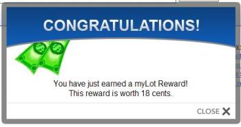 reward from mylot - This is screen shoot of reward pop up window when I earned reward from mylot due to using mylot to search anything in the web. Earlier, I could get reward two times daily but now I can&#039;t but the amount of reward are higher than before. Earlier I get rewarded 8 - 12 cents but now once rewarded, I got 18 or 19 cents.