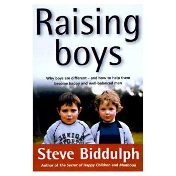 Raising Boys - Raising Boys by Steve Biddulph focuses on boys developmental needs to help them be happy and healthy in every stage of life