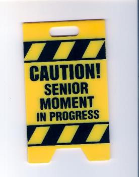 apt sign - Caution sign warning of senior moment in progress.