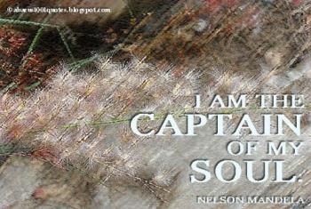 There is peace when we find that we are the captai - We manage our life just the way we want it, and let not any soul try to manage it for us...