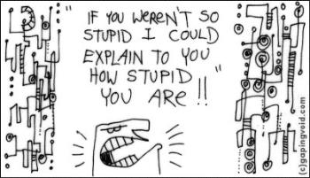 Cartoon on Stupidity - Cartoon of guy angry saying "If you weren&#039;t so stupid I could tell you how stupid you are".