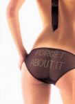 forget about it. - Lady in a bikini that says forget about it in her butt.