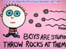 Boys are stupid, throw rocks at them! - Boys are stupid, throw rocks at them!