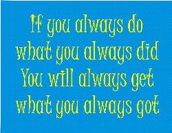 If you always do... - This is a great quote I have always enjoyed.