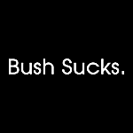 bush - bush sucks