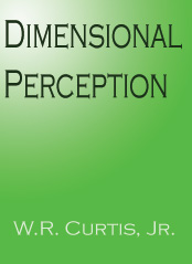 Dimensional Perception -by- WR Curtis Jr - My fulltime job is writing. My first book Dimensional Perception is being released in March 2007, by Dreamcatcher Publishing. at barnesandnoble.com , amazon.com , and through many online bookstores. I do LiveOps and myLot on the side, but my true love is writing. If you want to know more I&#039;d be glad to talk to you and even learn about everyone else if so add me as a friend. 