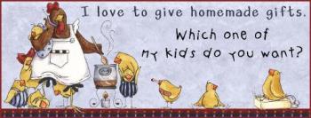 Home Made Gifts - I love giving home made gifts...Which kid do you want?