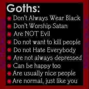 goths  - got this since they are a neat group of people and thought someone might see this and realize that