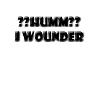 ??? HUMM i wounder???? - thinking