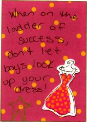 Ladder of Success - When on the ladder of success, don&#039;t let the boys look up your dress.